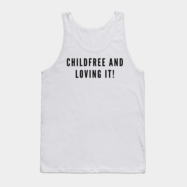 Childfree And Loving It! Tank Top by boldstuffshop